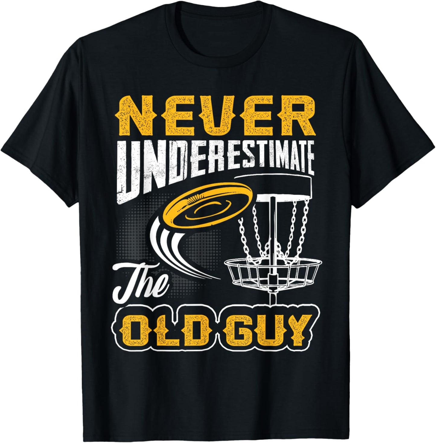 Never Underestimate The Old Guy Funny Disc Golf Frisbee Gift T-Shirt - T-Shirt | Black
