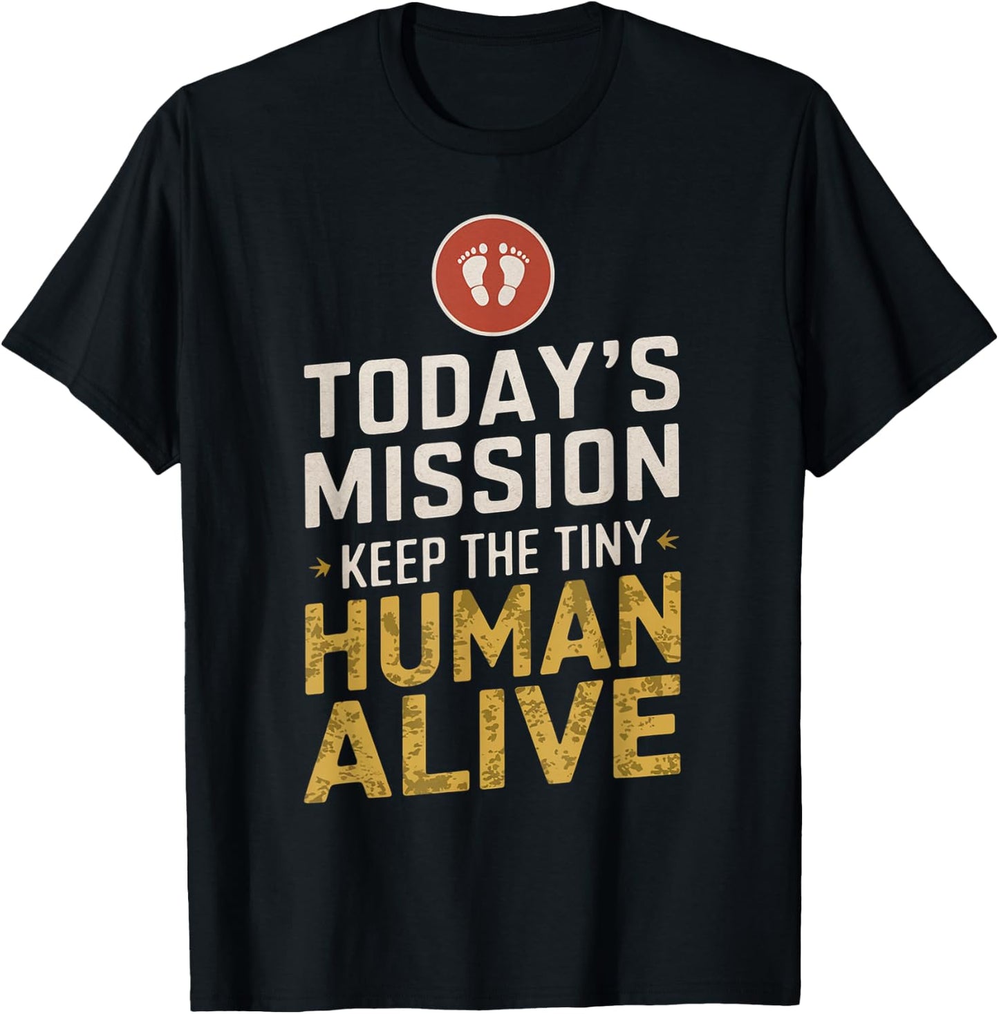 Today's Mission Keep the Tiny Human Alive New Mom New Dad T-Shirt - T-Shirt | Black