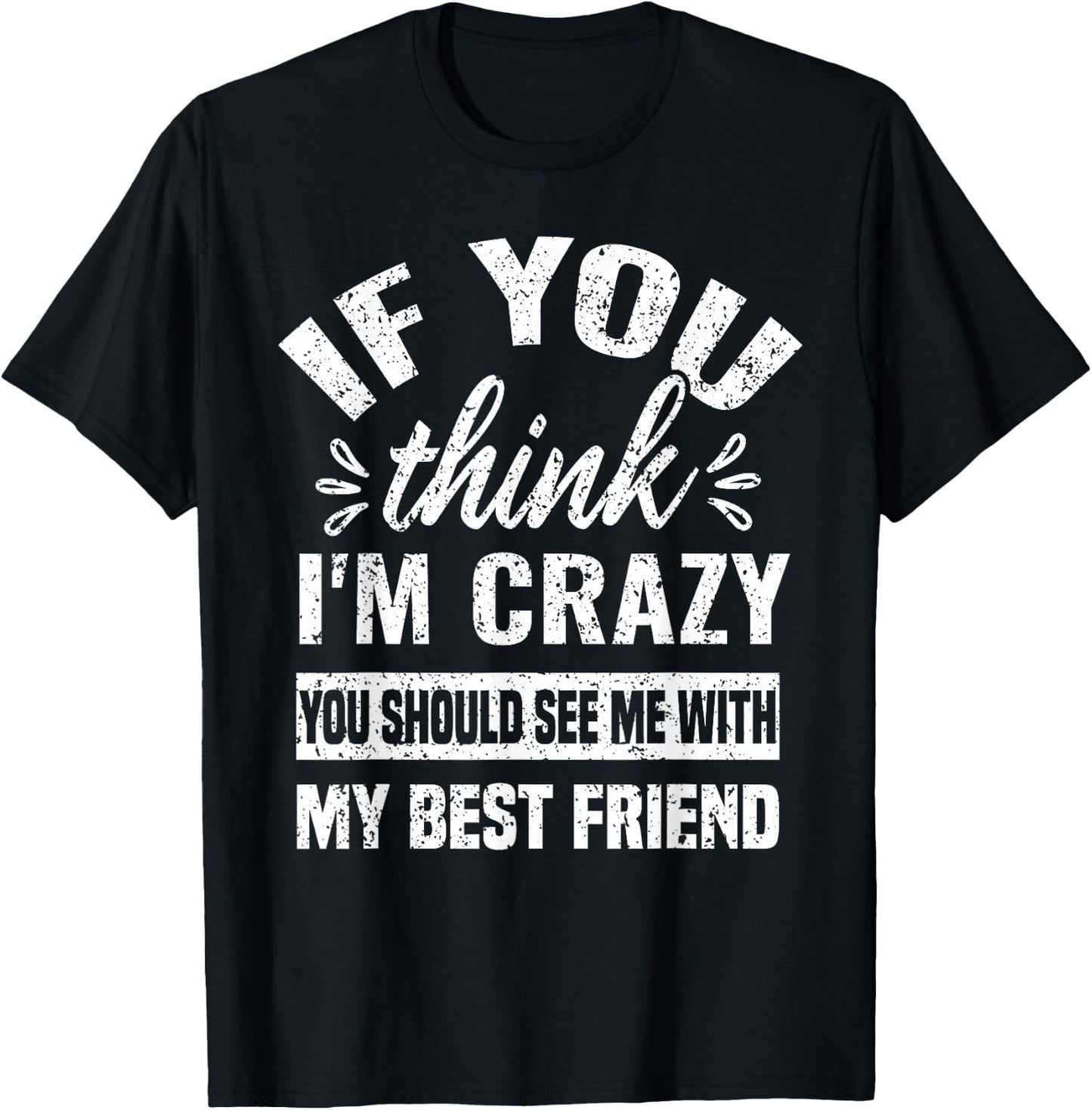 You Think I'm Crazy You Should See Me With My Best Friend T-Shirt - T-Shirt | Black