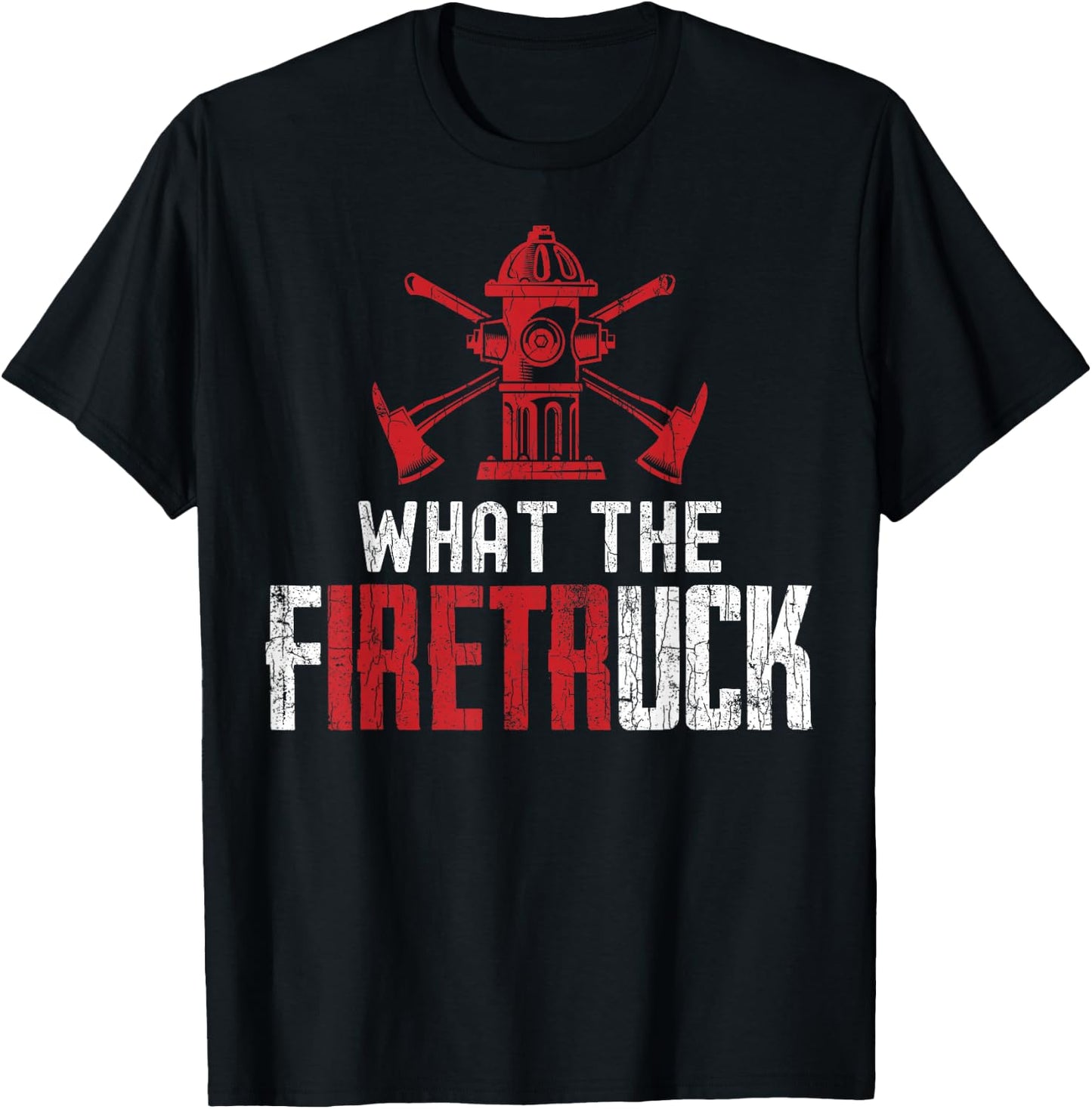 What The Fire Truck Funny Firemen Firefighters Graphic T-Shirt - T-Shirt | Black