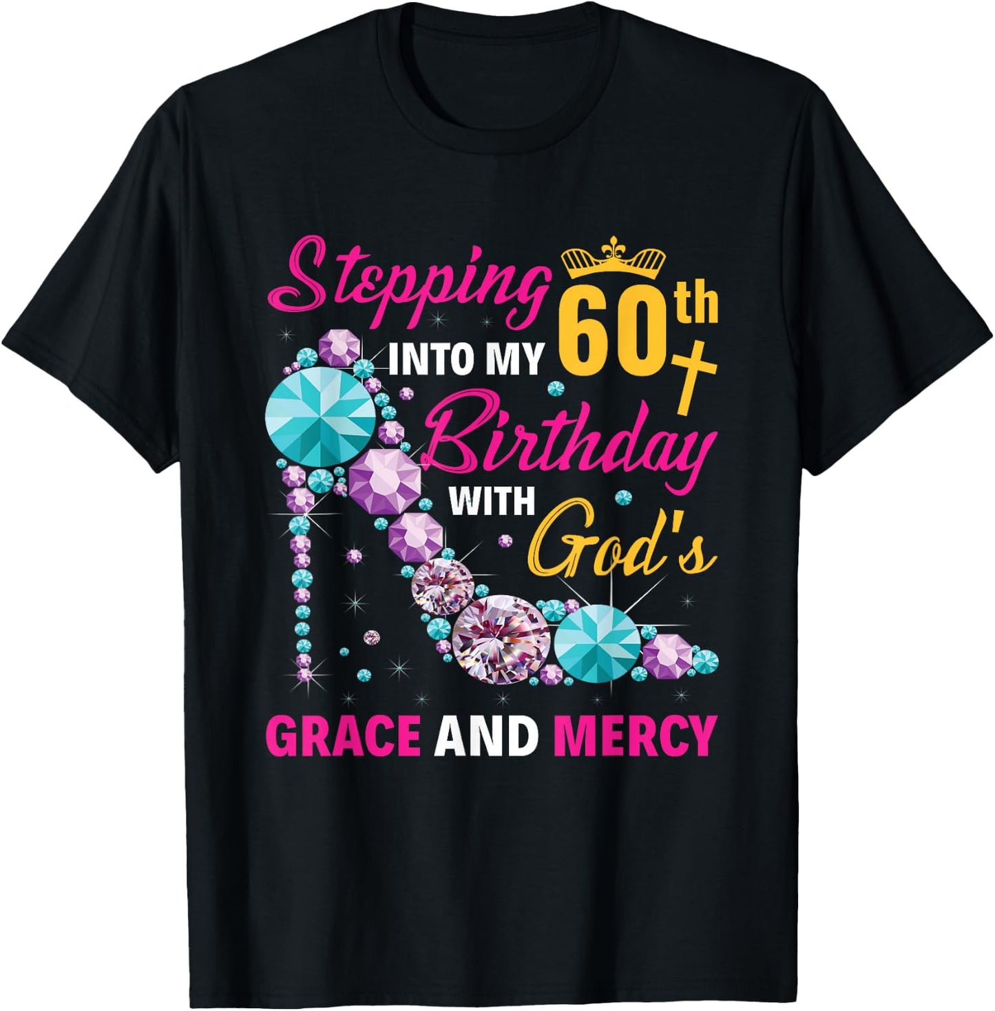 Stepping into my 60th birthday with gods grace and mercy T-Shirt - T-Shirt | Black
