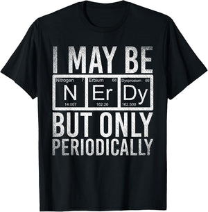 I May Be Nerdy But Only Periodically Funny Nerd Chemistry T-Shirt - T-Shirt | Black