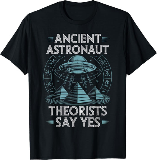 Ancient Astronaut Theorists Say Yes T-Shirt - T-Shirt | Black