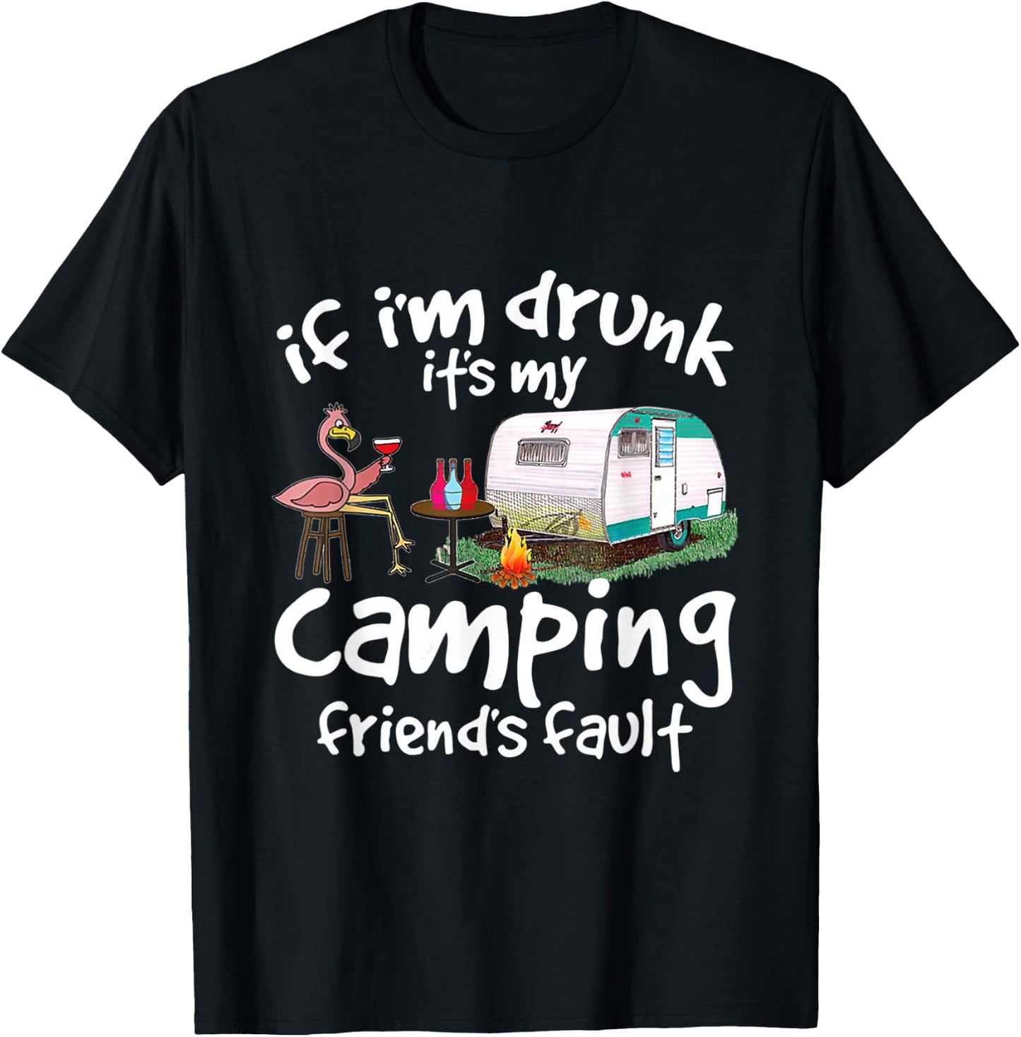 If I'm Drunk It's My Camping Friend's Fault Funny Flamingo T-Shirt - T-Shirt | Black