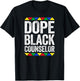 Dope Black Counselor Shirt Black History Month T-Shirt - T-Shirt | Black