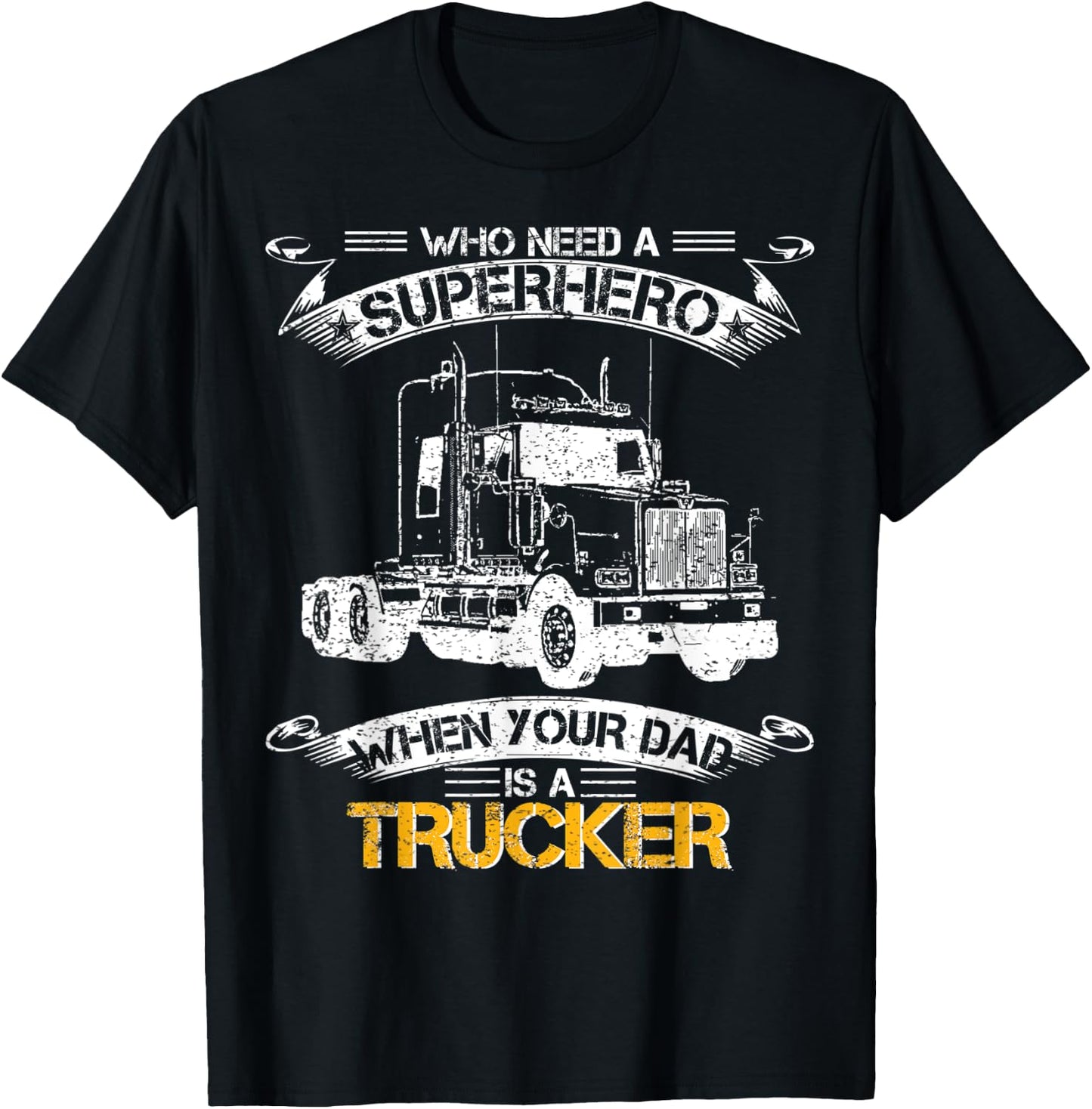 Who Need A Superhero When Your Dad Is A Trucker Truck Driver T-Shirt - T-Shirt | Black