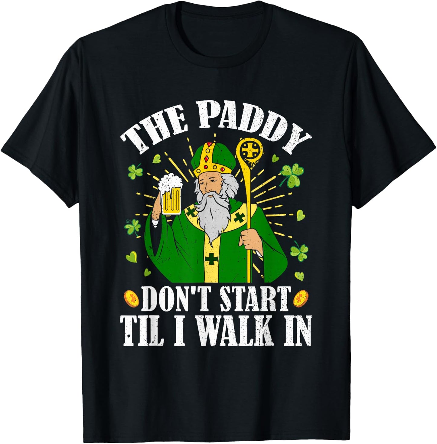 The Paddy Don't Start Till I Walk In St Patrick's Day Spirit T-Shirt - T-Shirt | Black