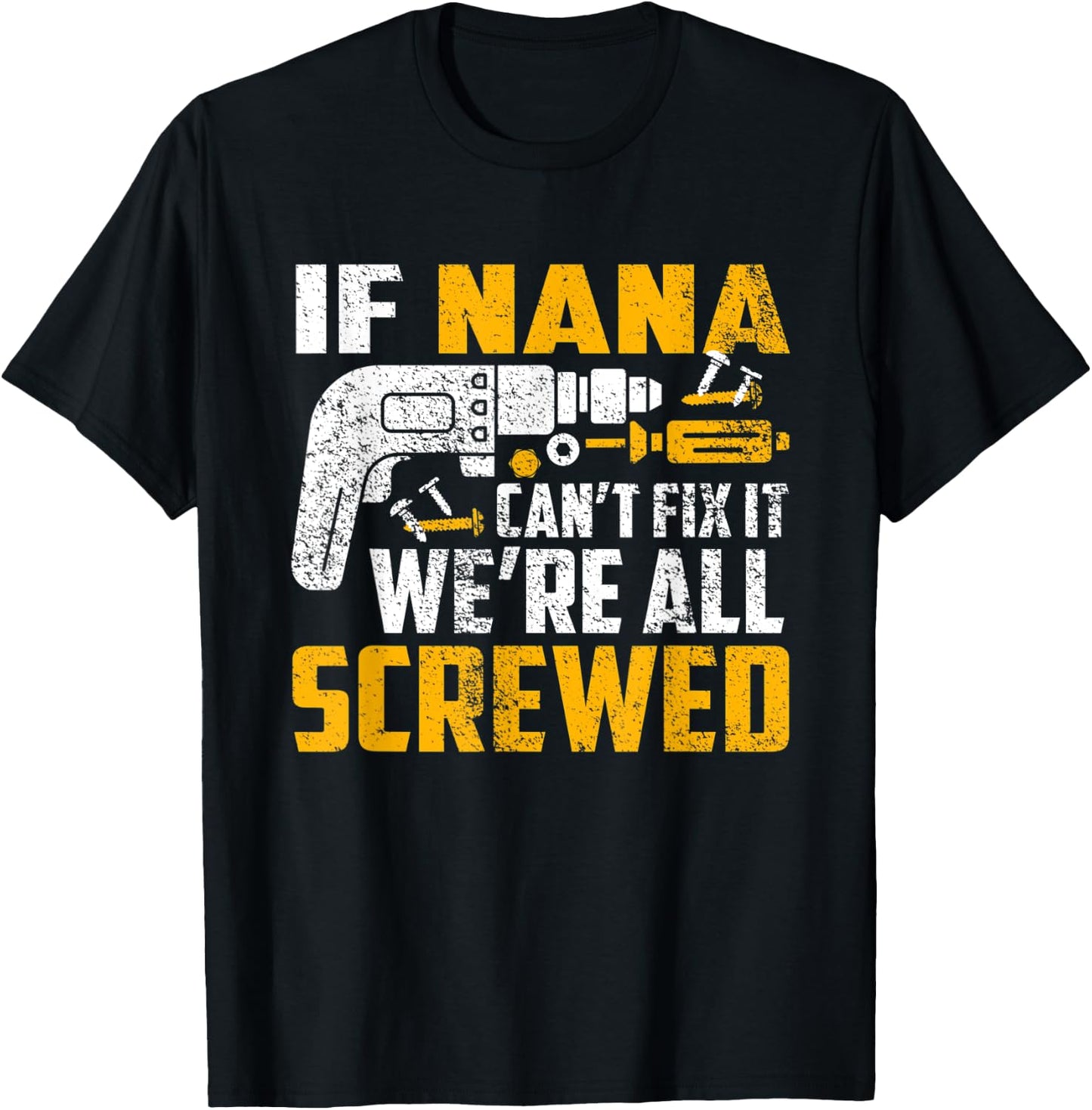 If Nana can't fix it we're all screwed T-Shirt - T-Shirt | Black