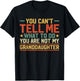 You Can't Tell Me What to Do You're Not My Granddaughter T-Shirt - T-Shirt | Black