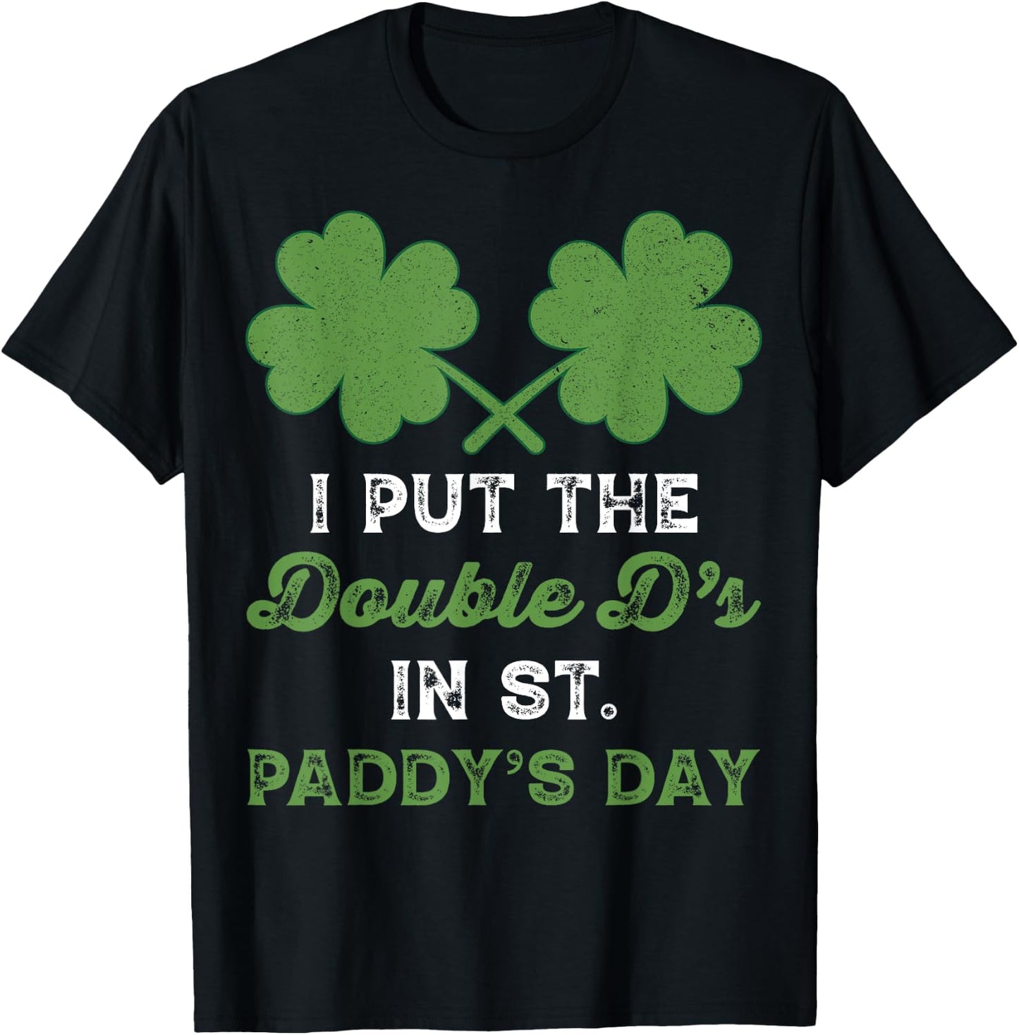 I Put The Double Ds In St Paddys Day Funny St Patricks Boobs T-Shirt - T-Shirt | Black