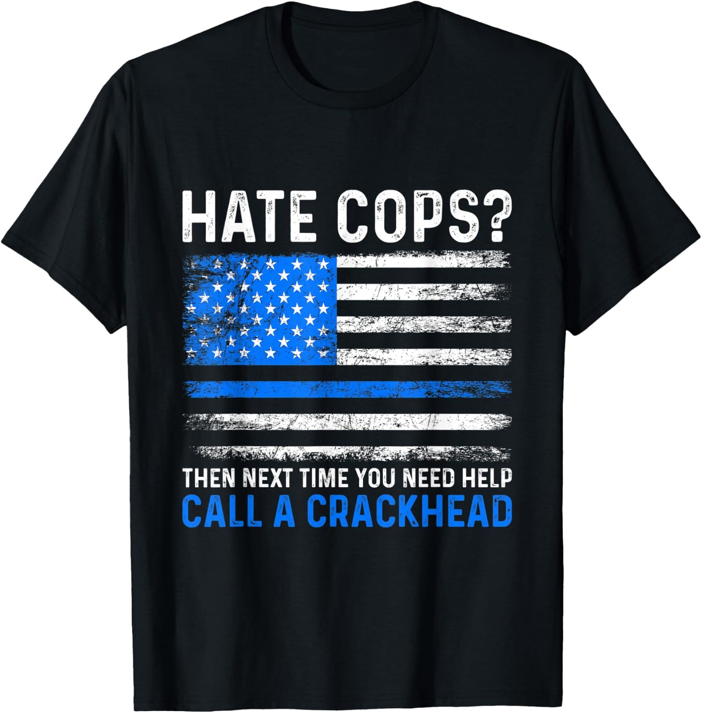 Hate Cops Call A Crackhead Police Law Enforcement T-Shirt - T-Shirt | Black