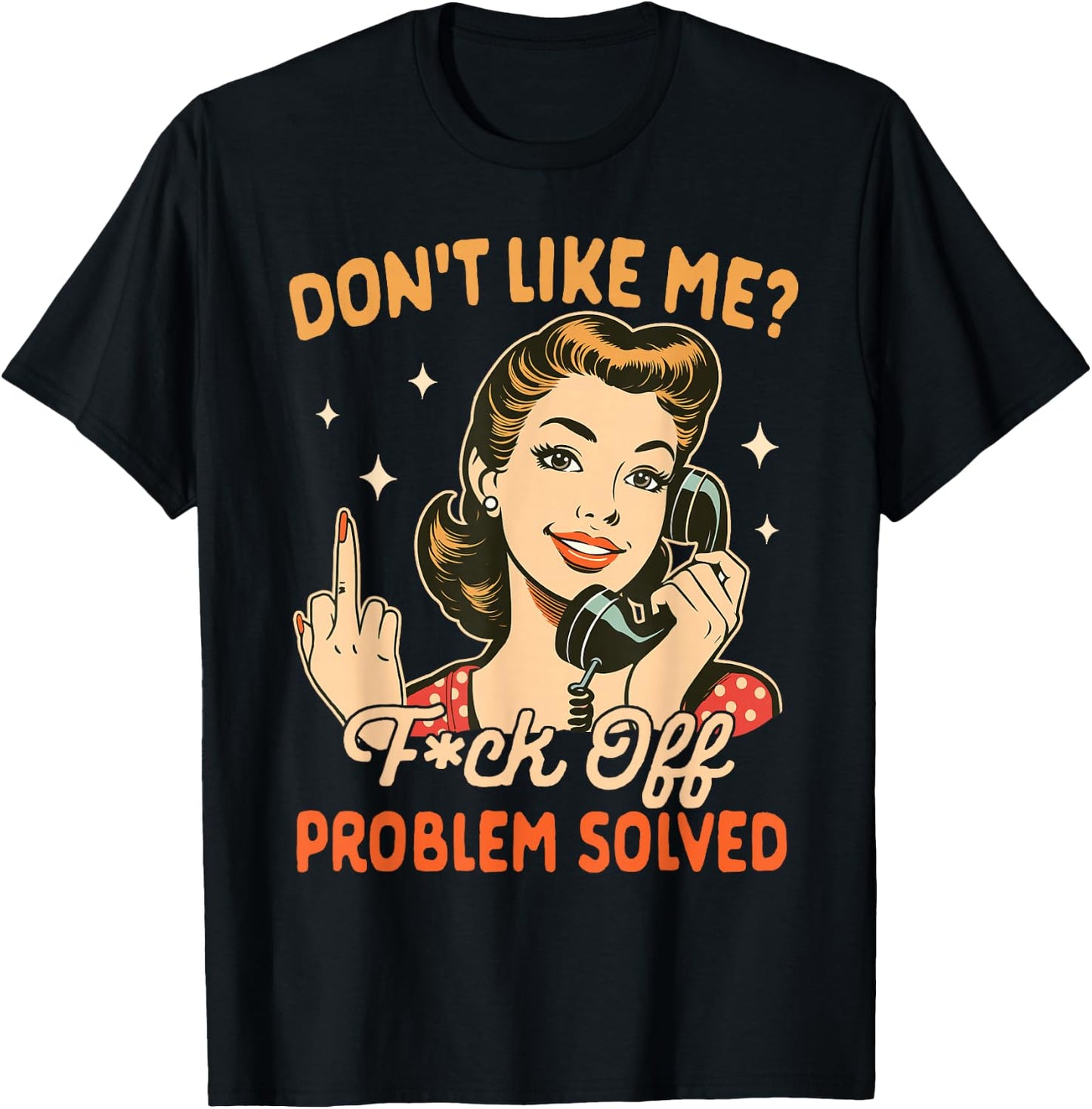 Sarcasm Sarcastic Humor Don't Like Me Fck Off Problem Solved T-Shirt - T-Shirt | Black