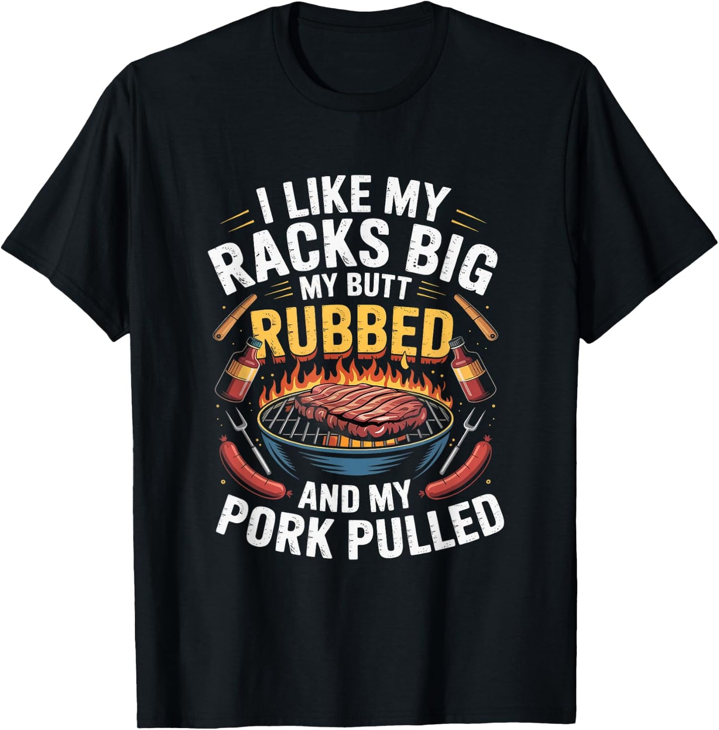 I Like Racks Big My Butt Rubbed My Pork Pulled Pitmaster T-Shirt - T-Shirt | Black