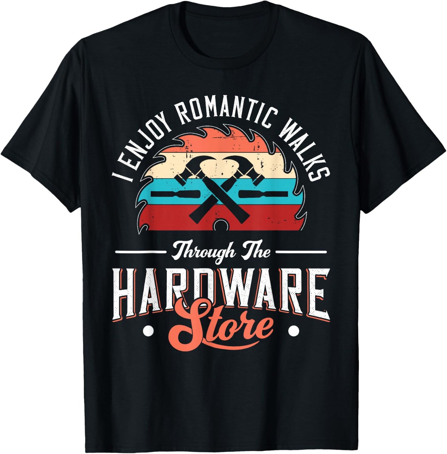 I Enjoy Romantic Walks Through The Hardware Store Carpentry T-Shirt - T-Shirt | Black