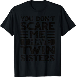 You Don't Scare Me I Have Twin Sisters Brother Boys Girls T-Shirt - T-Shirt | Black