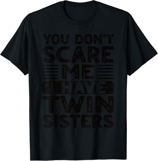 You Don't Scare Me I Have Twin Sisters Brother Boys Girls T-Shirt - T-Shirt | Black