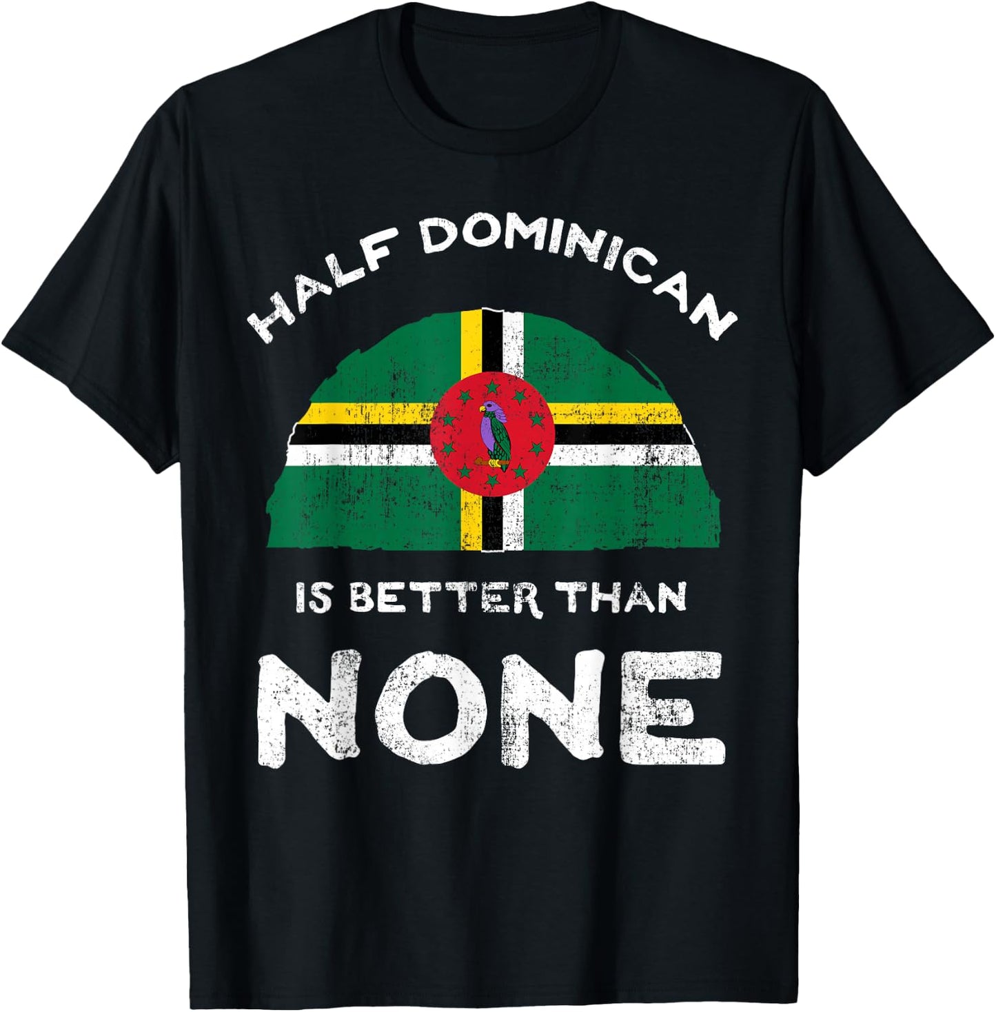 Half Dominican Is Better Than None Commonwealth of Dominica T-Shirt - T-Shirt | Black