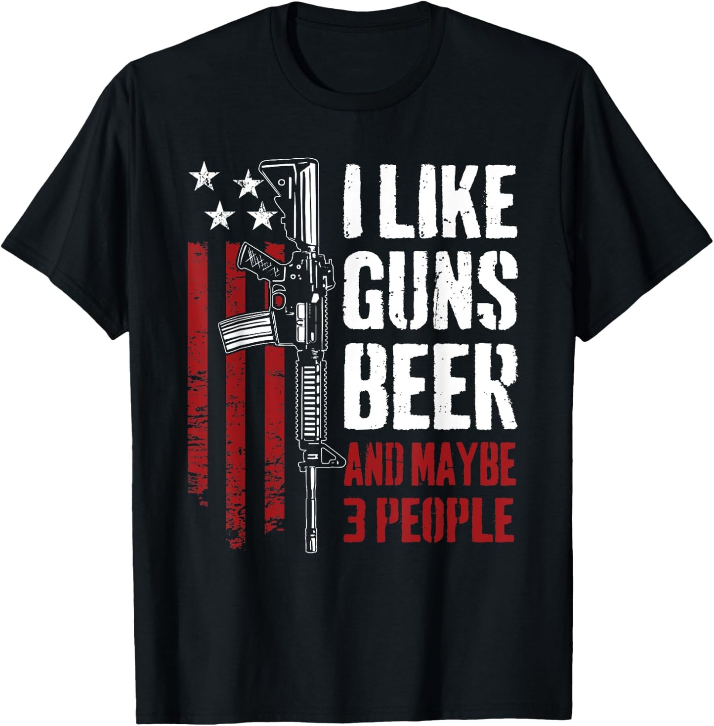 I Like Guns Beer And Maybe 3 People - Funny USA Gun Drinking T-Shirt - T-Shirt | Black