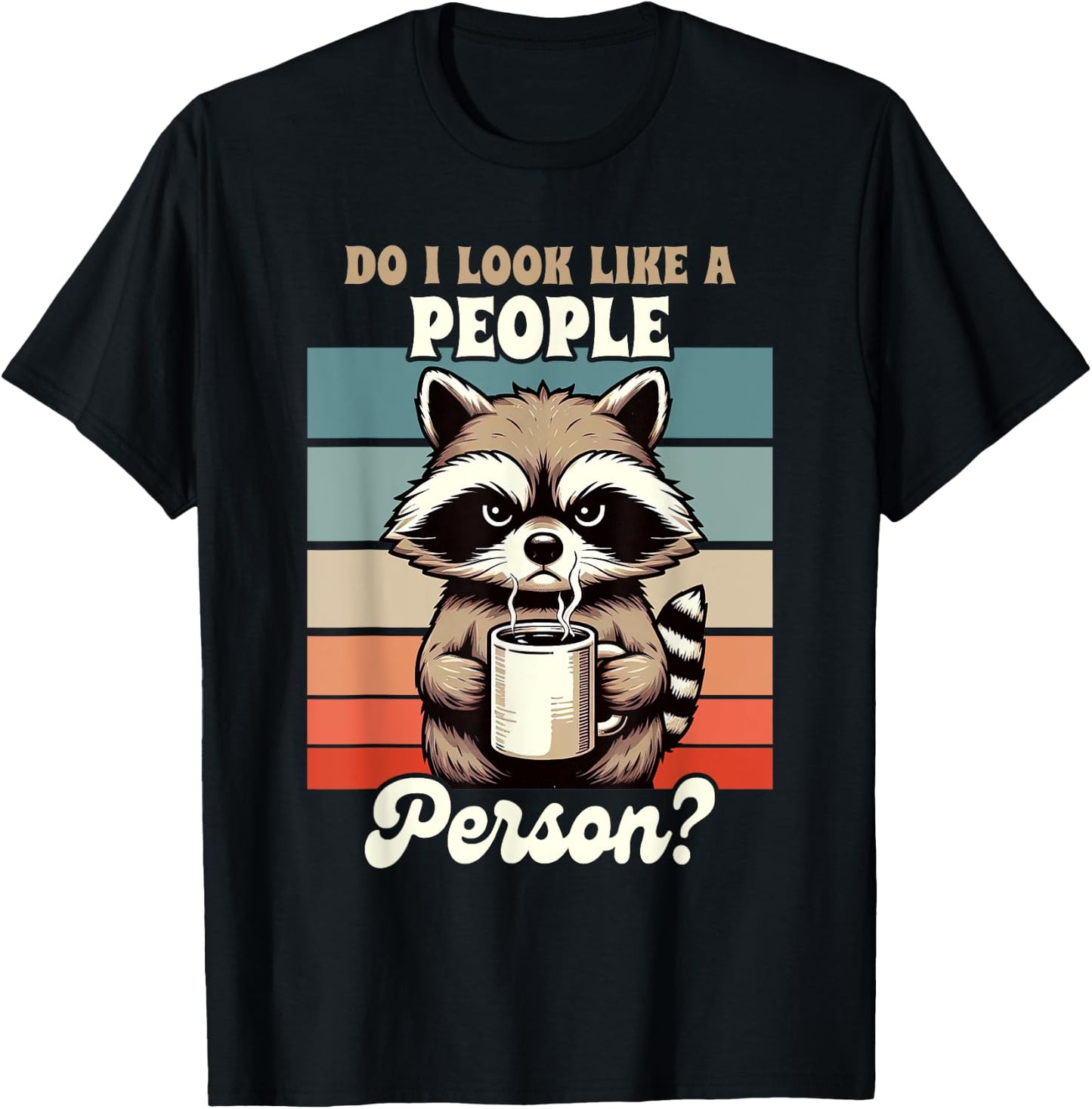 Sarcasm Anti Social Racoon Do I Look Like A People Person T-Shirt - T-Shirt | Black