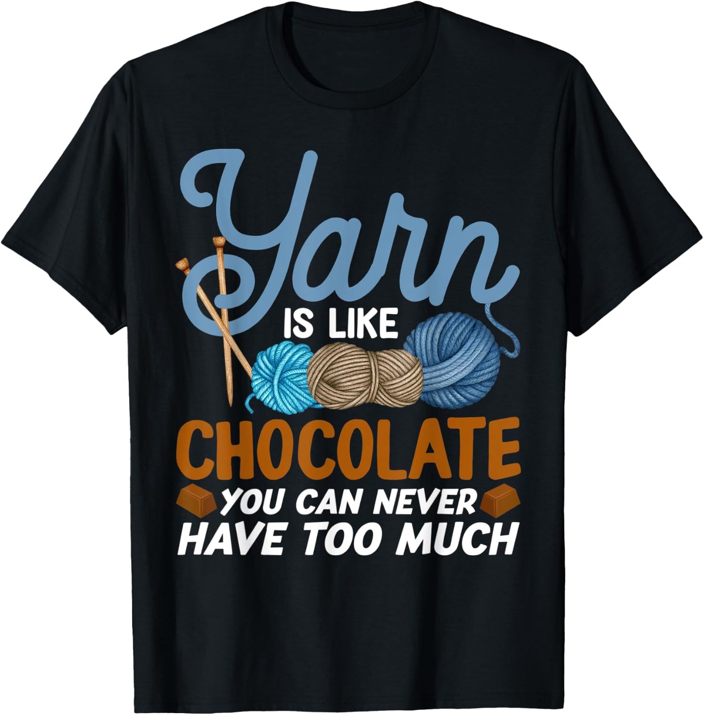 Funny Yarn Is Like Chocolate Crochet And Knitting T-Shirt - T-Shirt | Black
