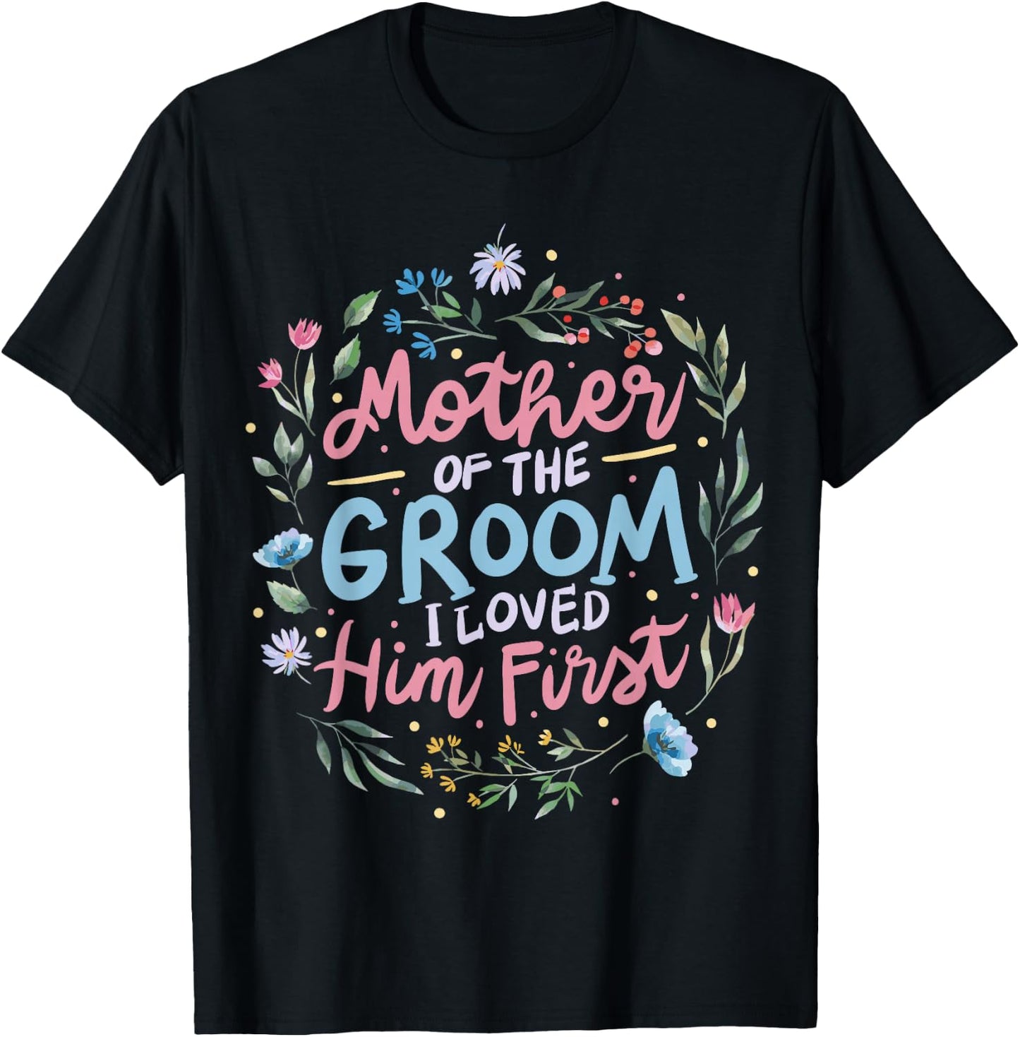 Mother Of The Groom I Loved Him First T-Shirt - T-Shirt | Black