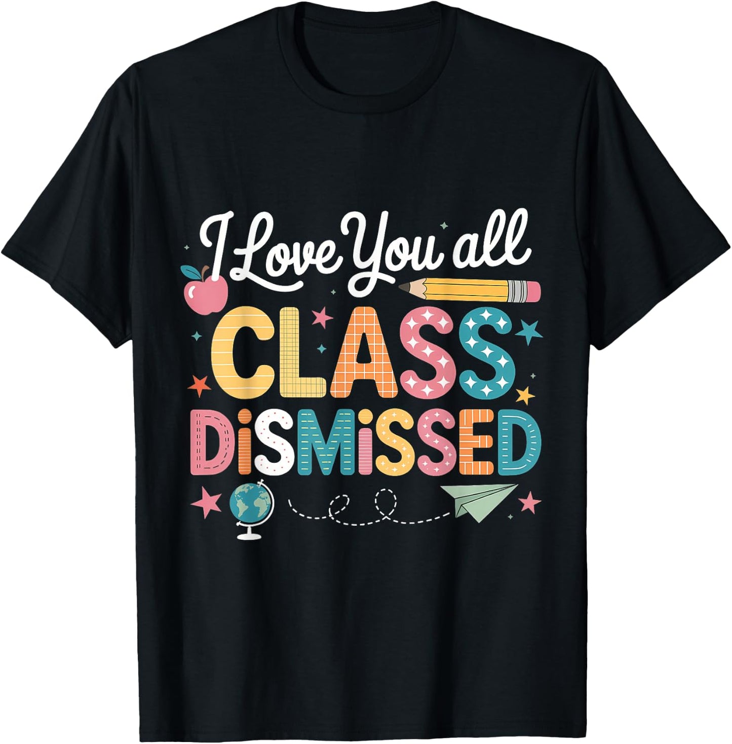 I Love You All Class Dismissed Teacher Last Day of School T-Shirt - T-Shirt | Black