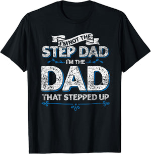 Im Not The Step Dad Im the Dad That Stepped Up Stepdad T-Shirt - T-Shirt | Black