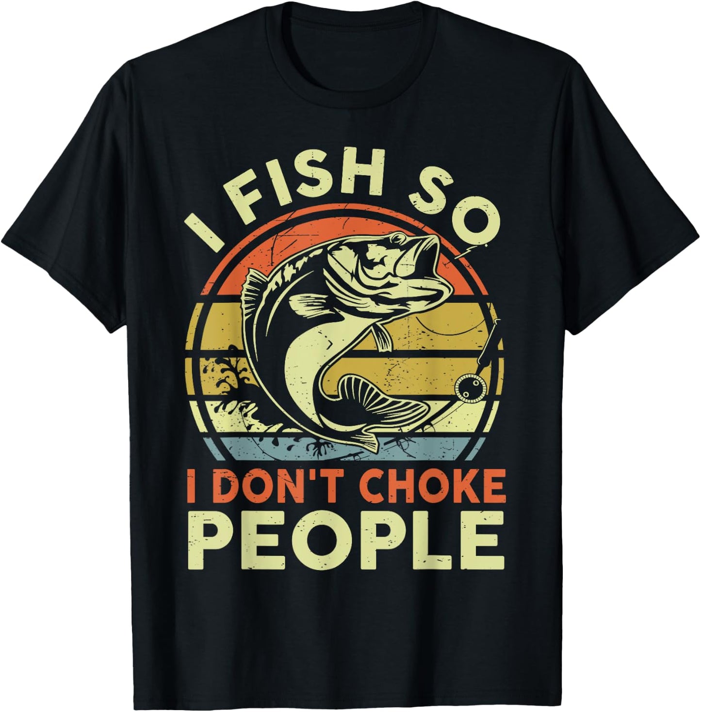 Funny I Fish So Dont Choke People Bonus Dad Father Day Gift T-Shirt - T-Shirt | Black