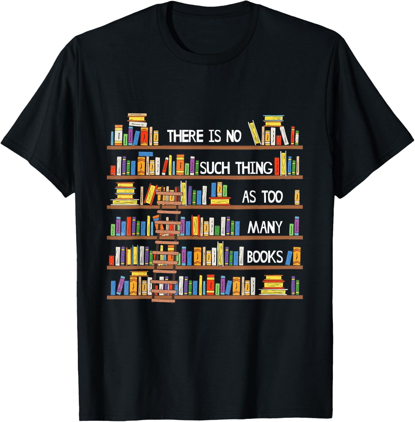 There Is No Such Thing As Too Many Books Lover T-Shirt - T-Shirt | Black