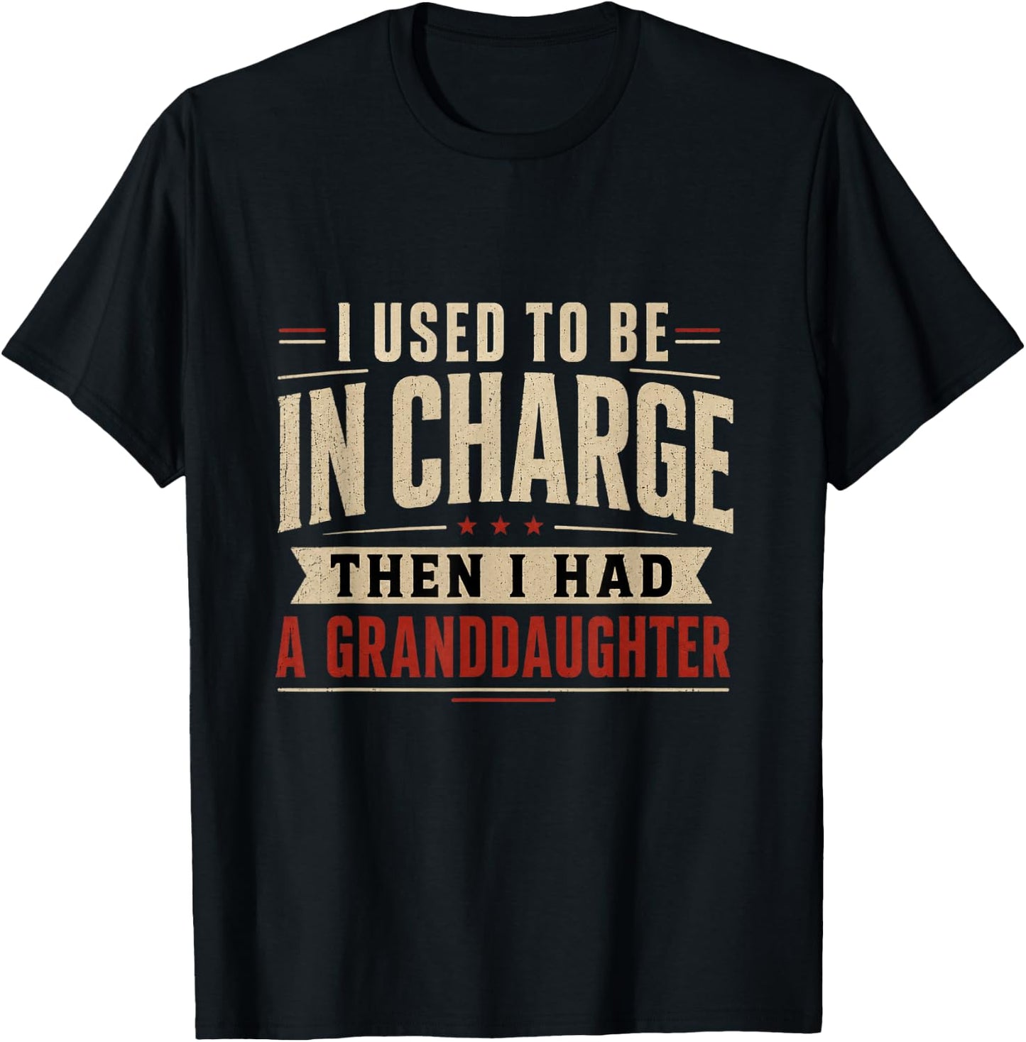 I Used to Be in Charge Then I Had A Granddaughter T-Shirt - T-Shirt | Black