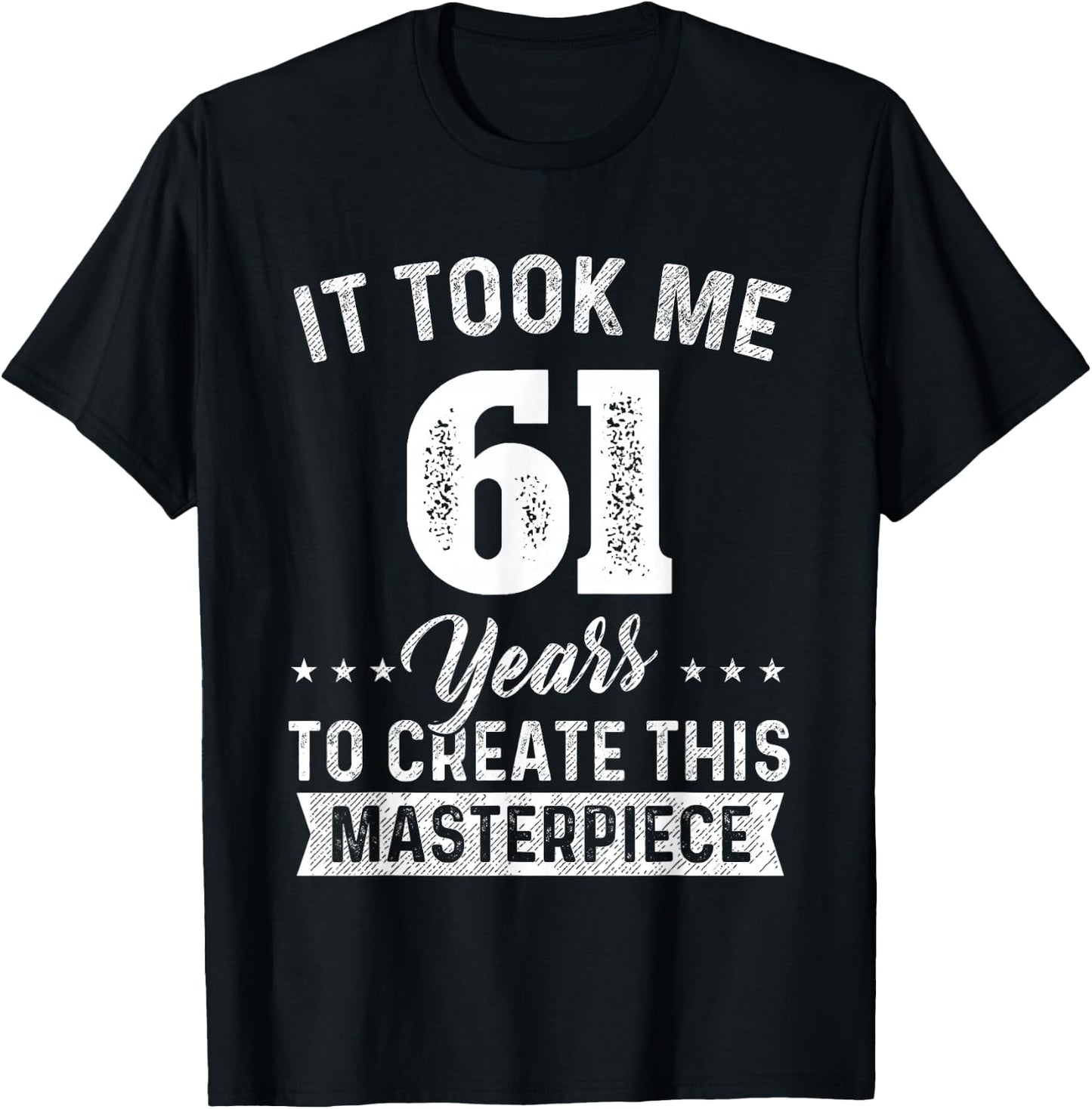 It Took Me 61 Years Masterpiece 61st Birthday 61 Years Old T-Shirt - T-Shirt | Black