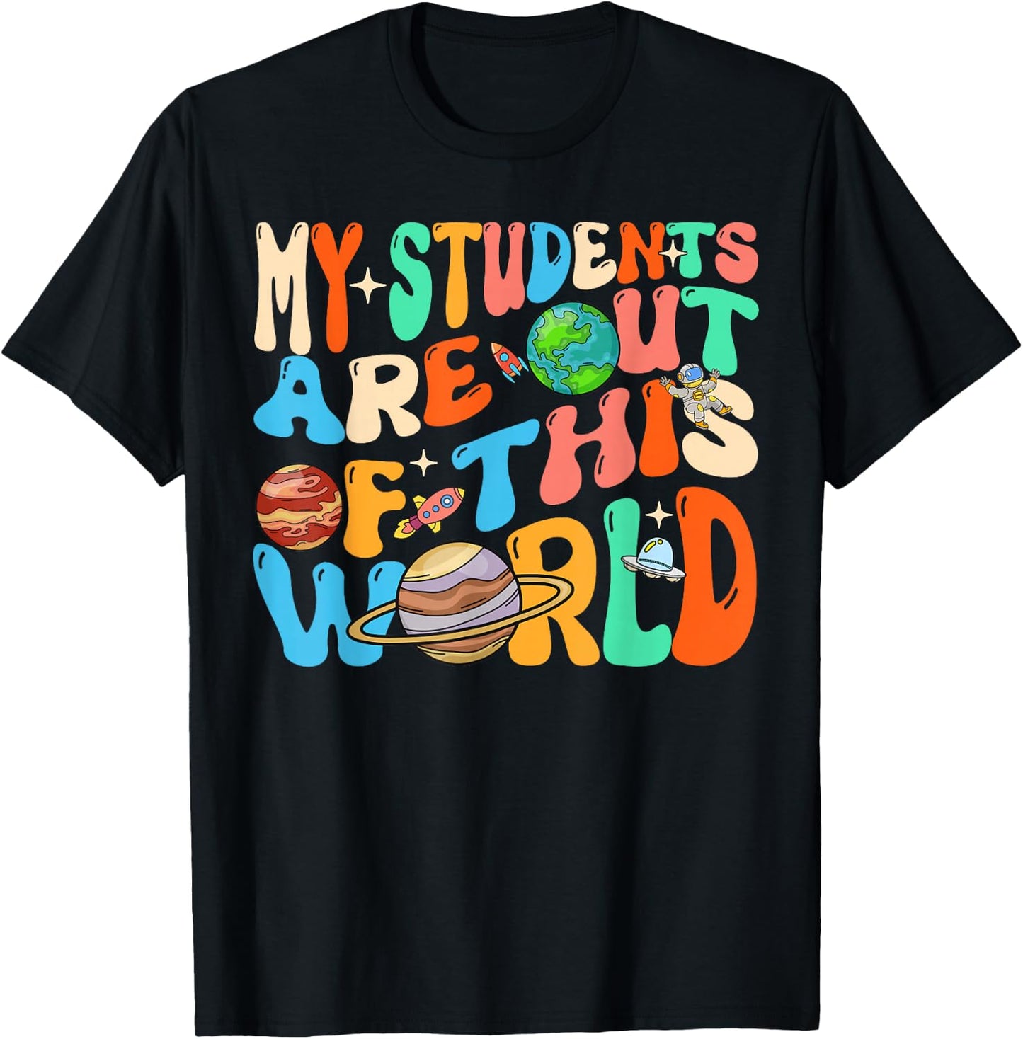 My Students Are Out Of This World Space Groovy Teacher T-Shirt - T-Shirt | Black