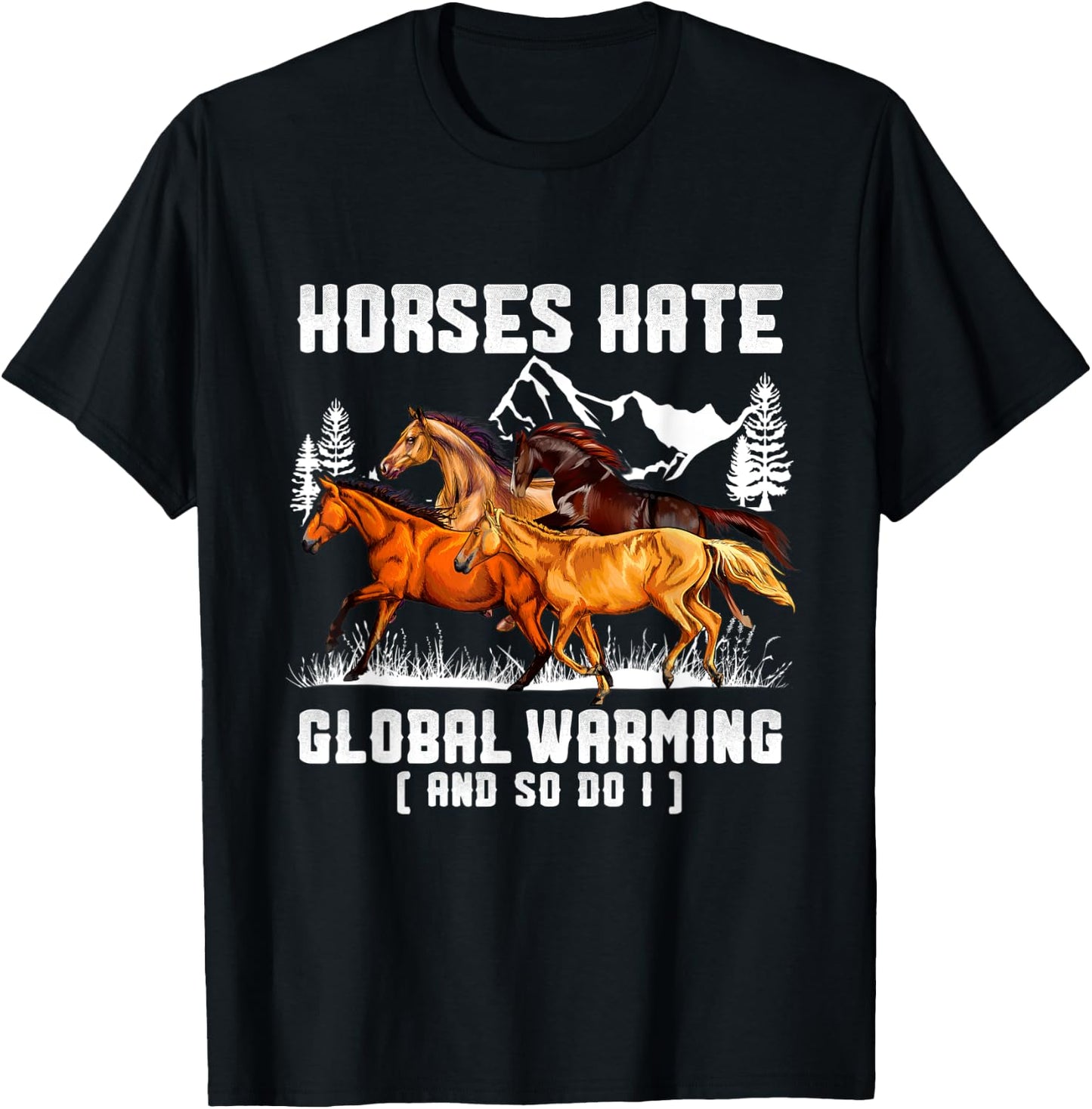 Horses Hate Global Warming And So Do I T-Shirt - T-Shirt | Black