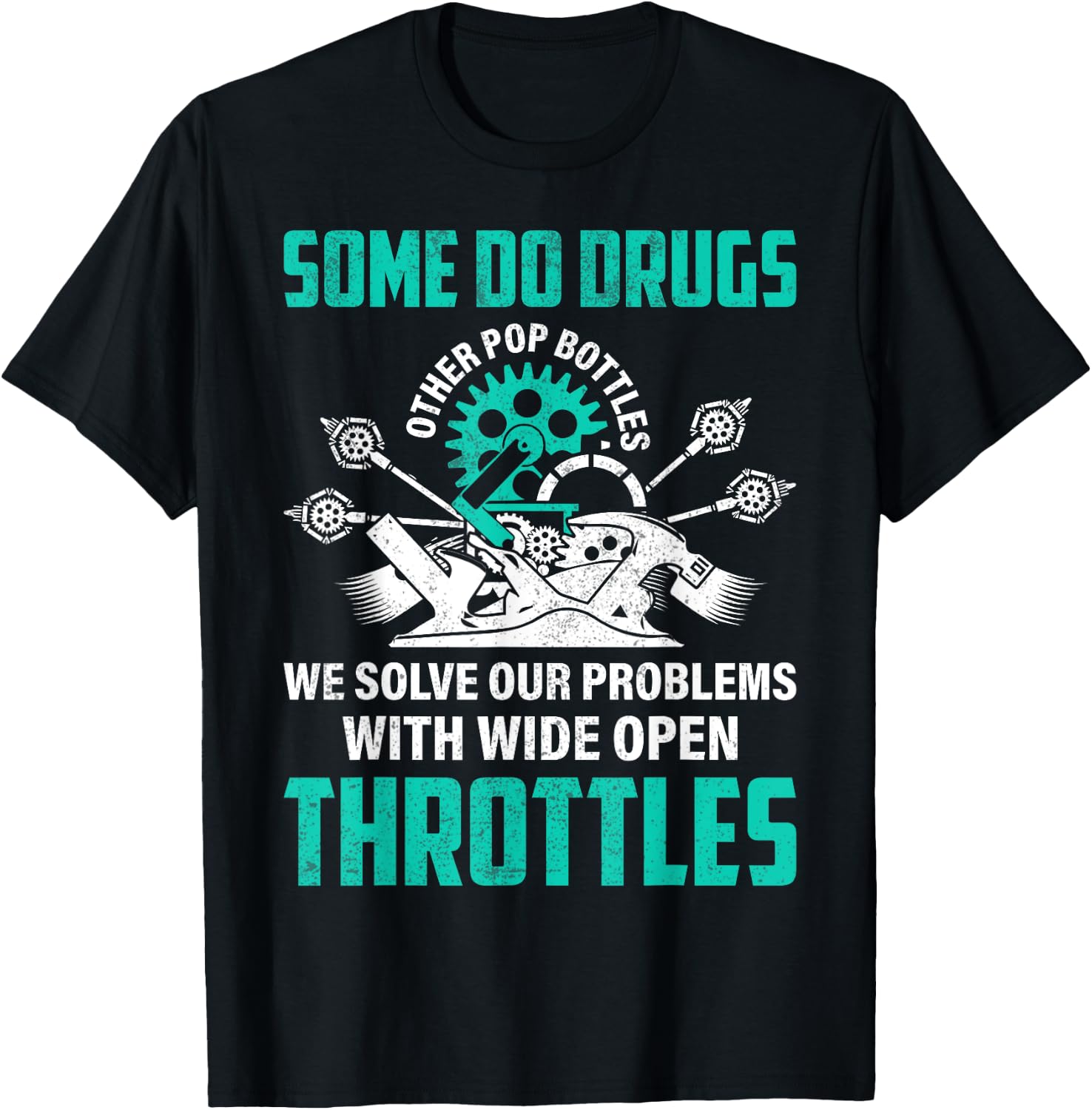 Some Pop Bottles We Solve Problems With Wide Open Throttles T-Shirt - T-Shirt | Black