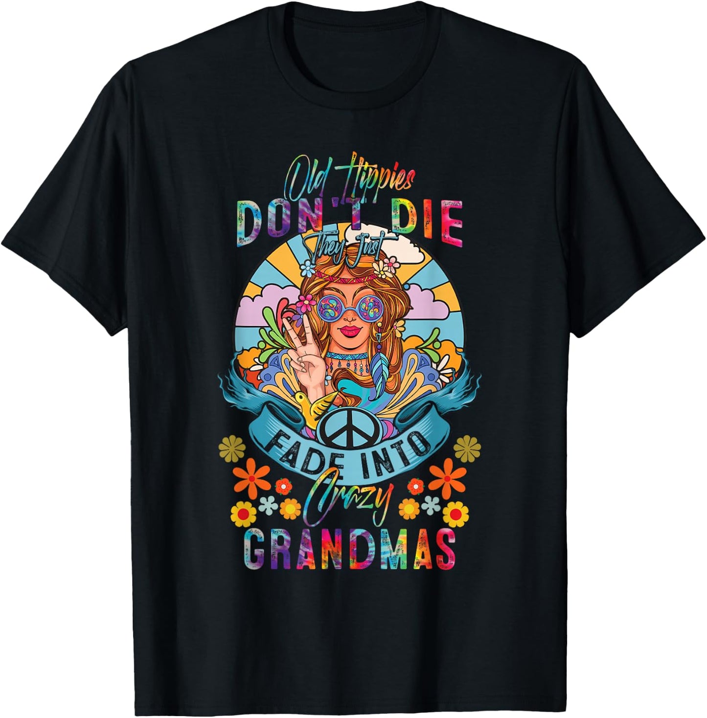 Old Hippies Do Not-Die They Just Fade Into Crazy Grandmas T-Shirt - T-Shirt | Black