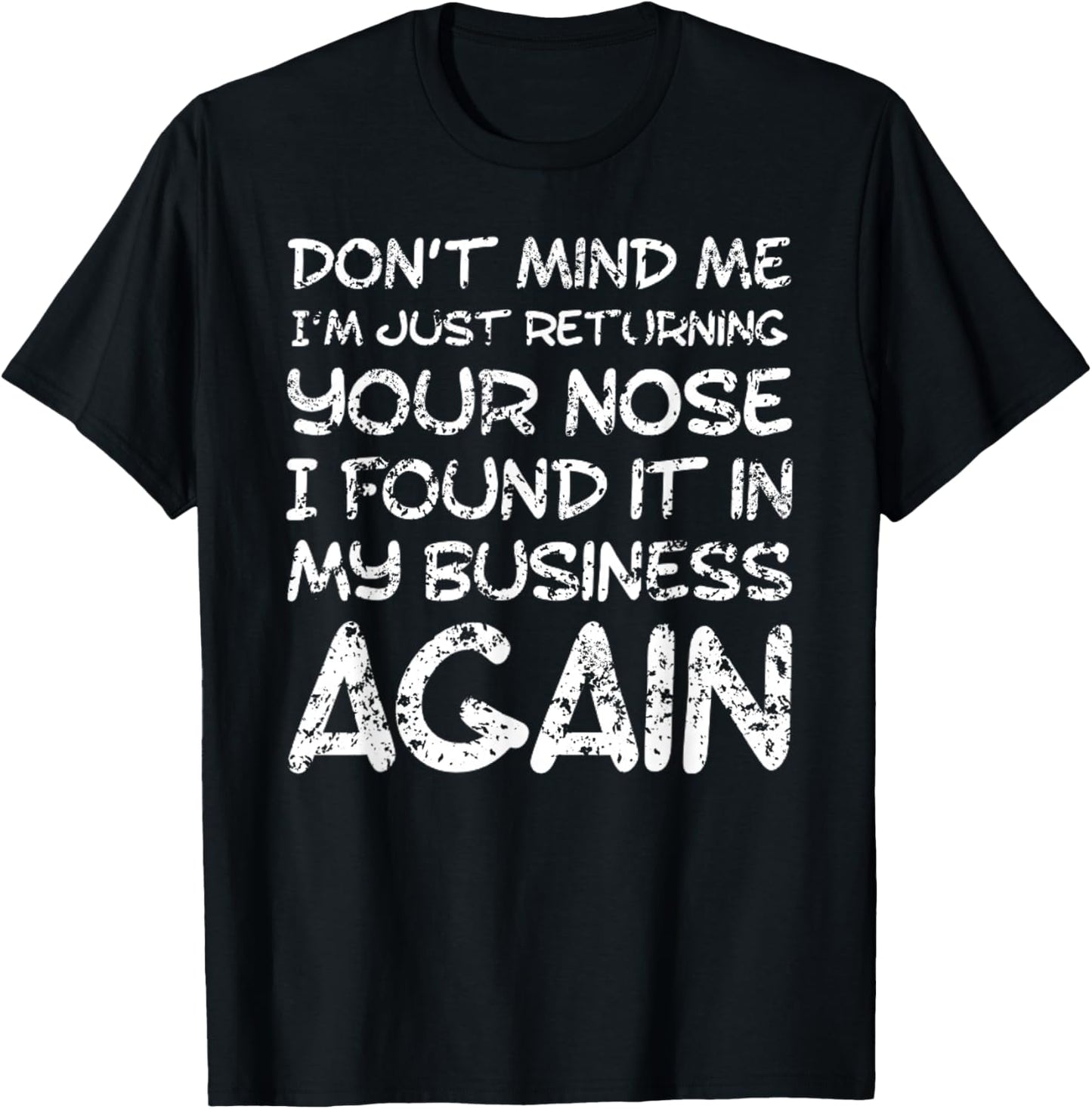 Sarcastic Comment, Nose in My Business, Funny Insulting Small T-Shirt - T-Shirt | Black