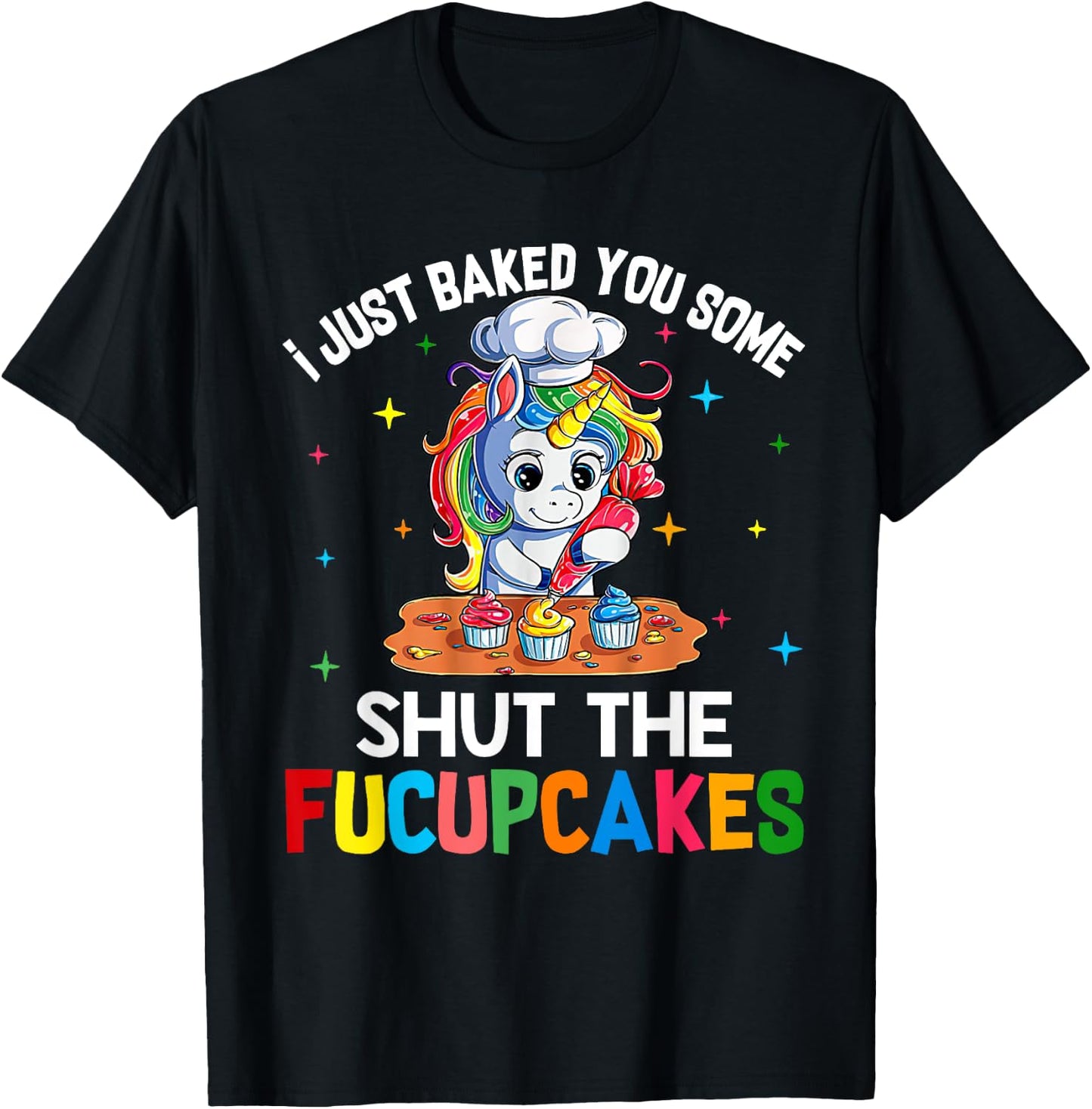 I Just Baked You Some Shut The Fucupcakes Funny Unicorn T-Shirt - T-Shirt | Black