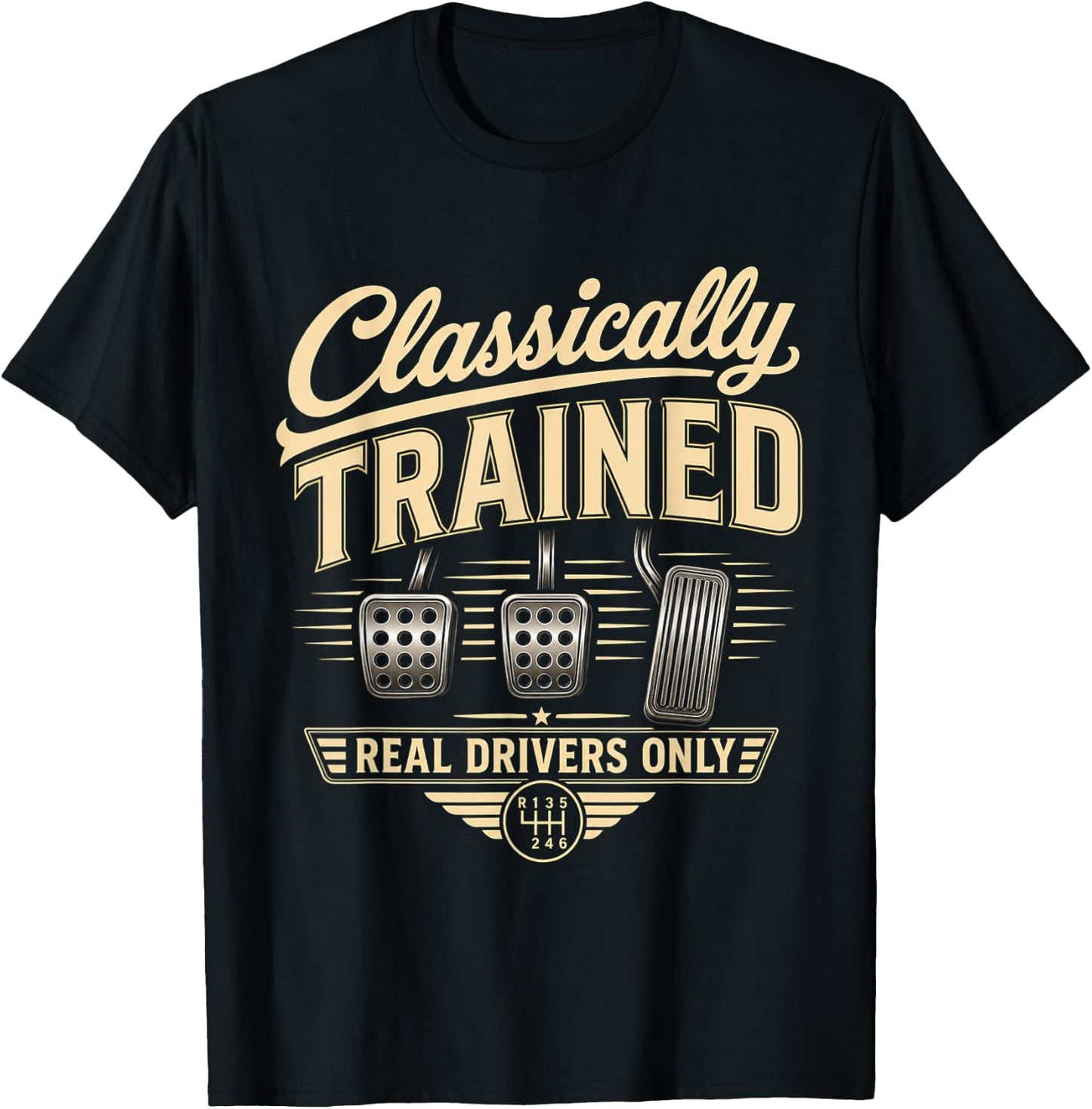 Classically Trained Manual Car Pedals Driving Real Drivers T-Shirt - T-Shirt | Black