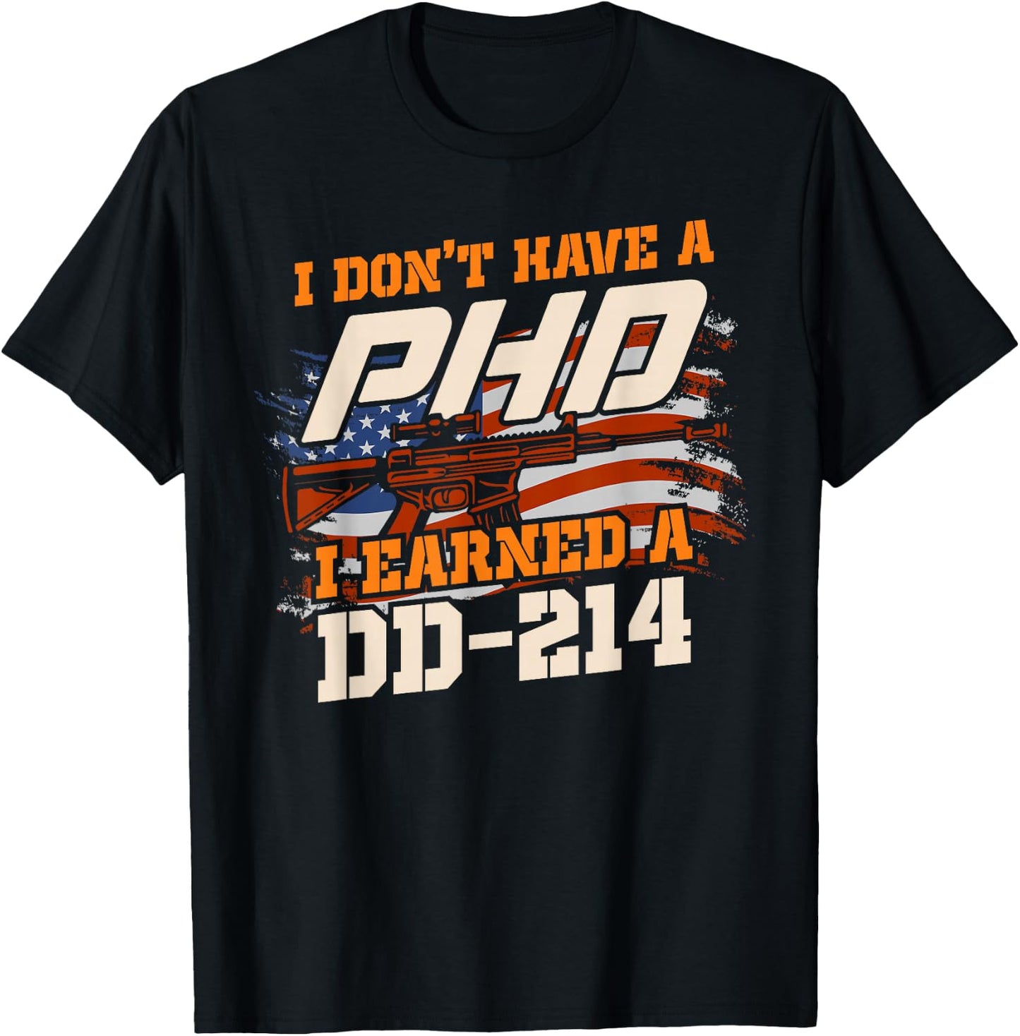 Veteran - I don't have a Ph.D. but I earned a DD-214 T-Shirt - T-Shirt | Black
