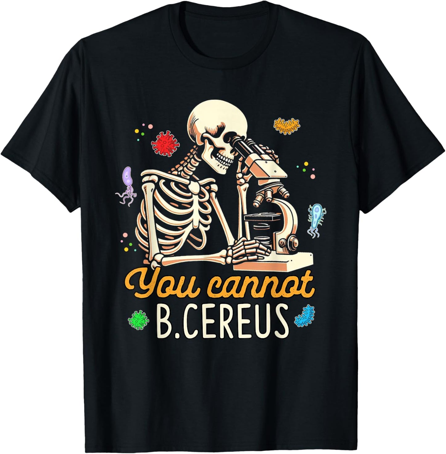 Microbiologist Scientist Cell Biology You Cannot B.Cereus T-Shirt - T-Shirt | Black