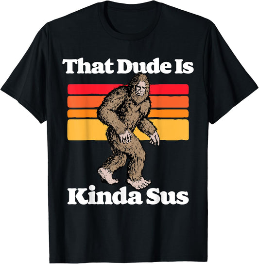 Sus World Funny Vintage Gamer Co That Dude Is Kinda Sus Funny Suspicious Bigfoot Sasquatch T-Shirt - T-Shirt | Black