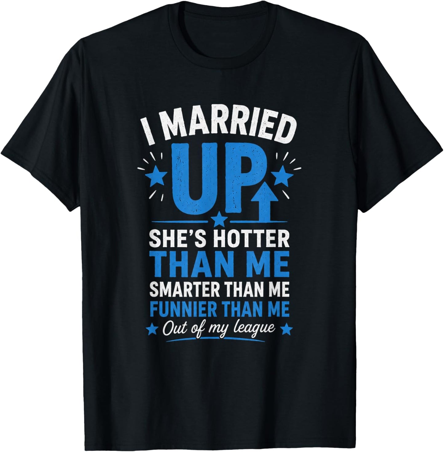 I Married Up T-Shirt - T-Shirt | Black