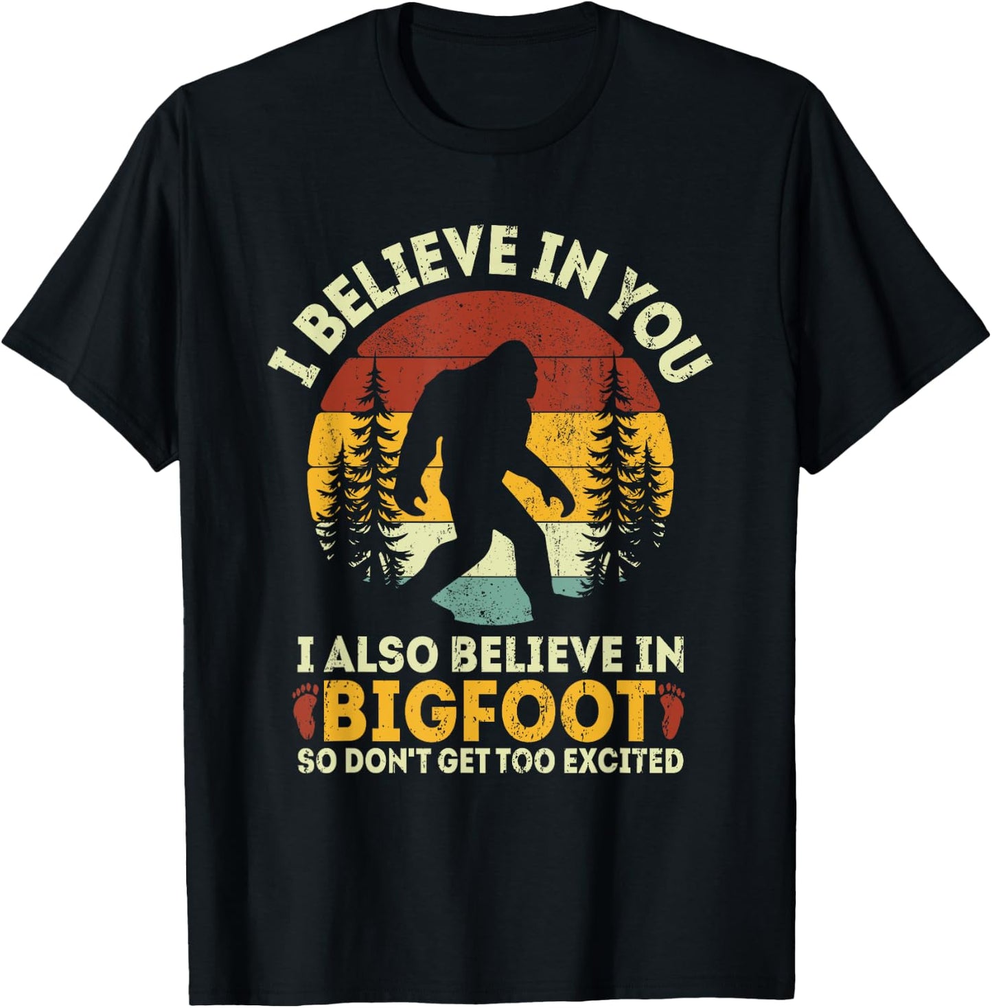 I Believe In You But Also Bigfoot Funny Bigfoot Saying T-Shirt - T-Shirt | Black