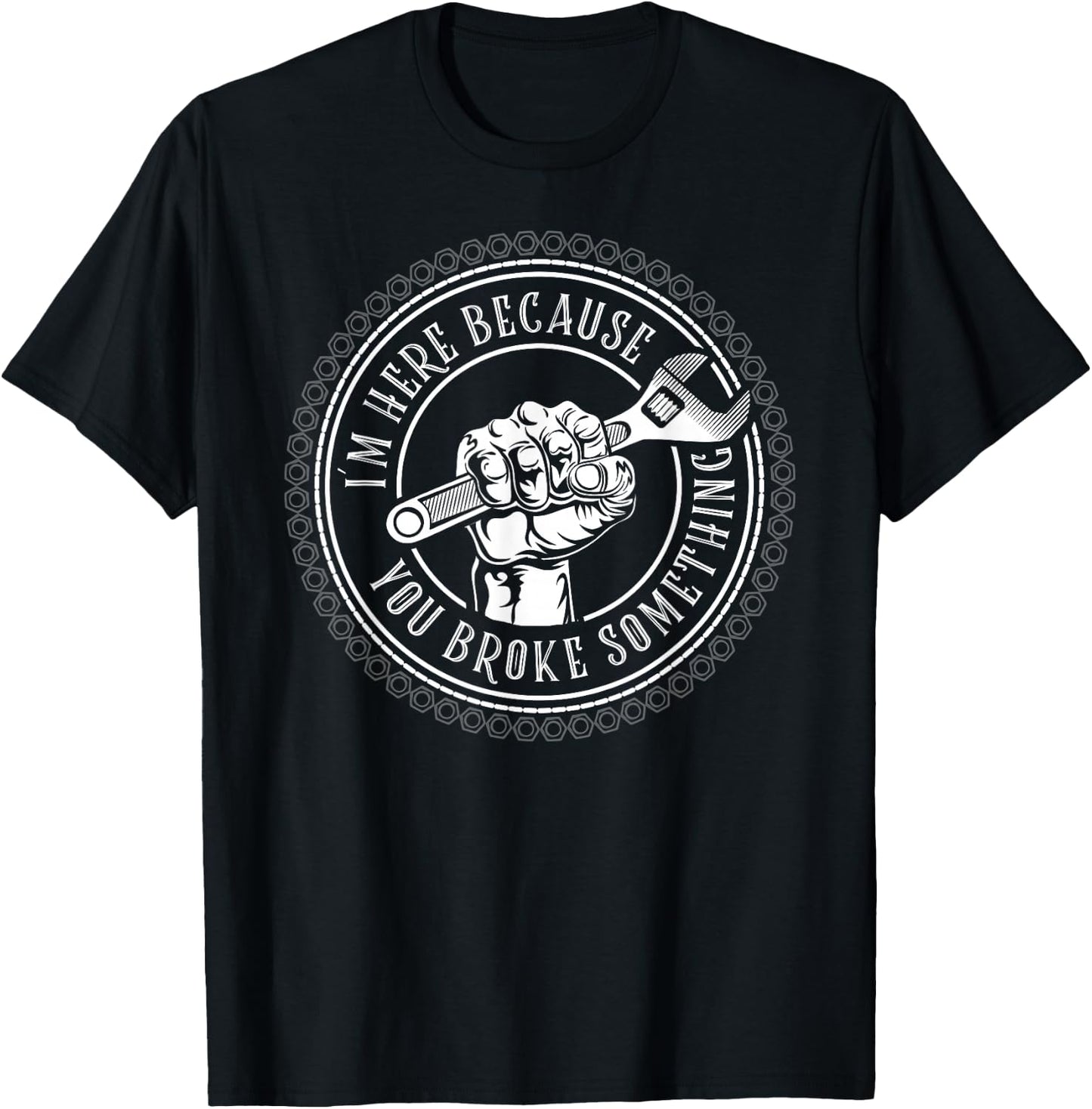 I'm Here Because You Broke Something Mechanic T-Shirt - T-Shirt | Black