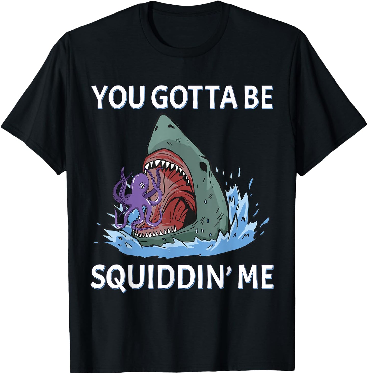 Funny Squid Puns You Gotta be Squidding me Hungry Shark T-Shirt - T-Shirt | Black