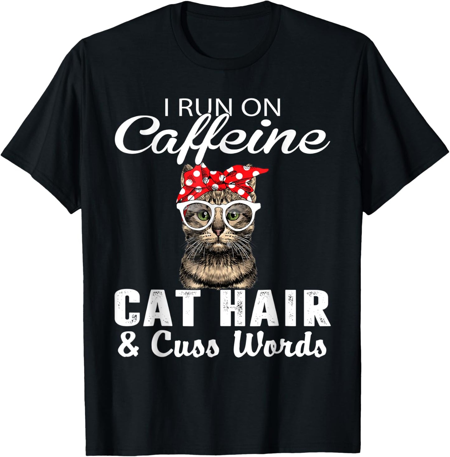I Run on Caffeine Cat Hair and Cuss Words Cats Lover Women T-Shirt - T-Shirt | Black