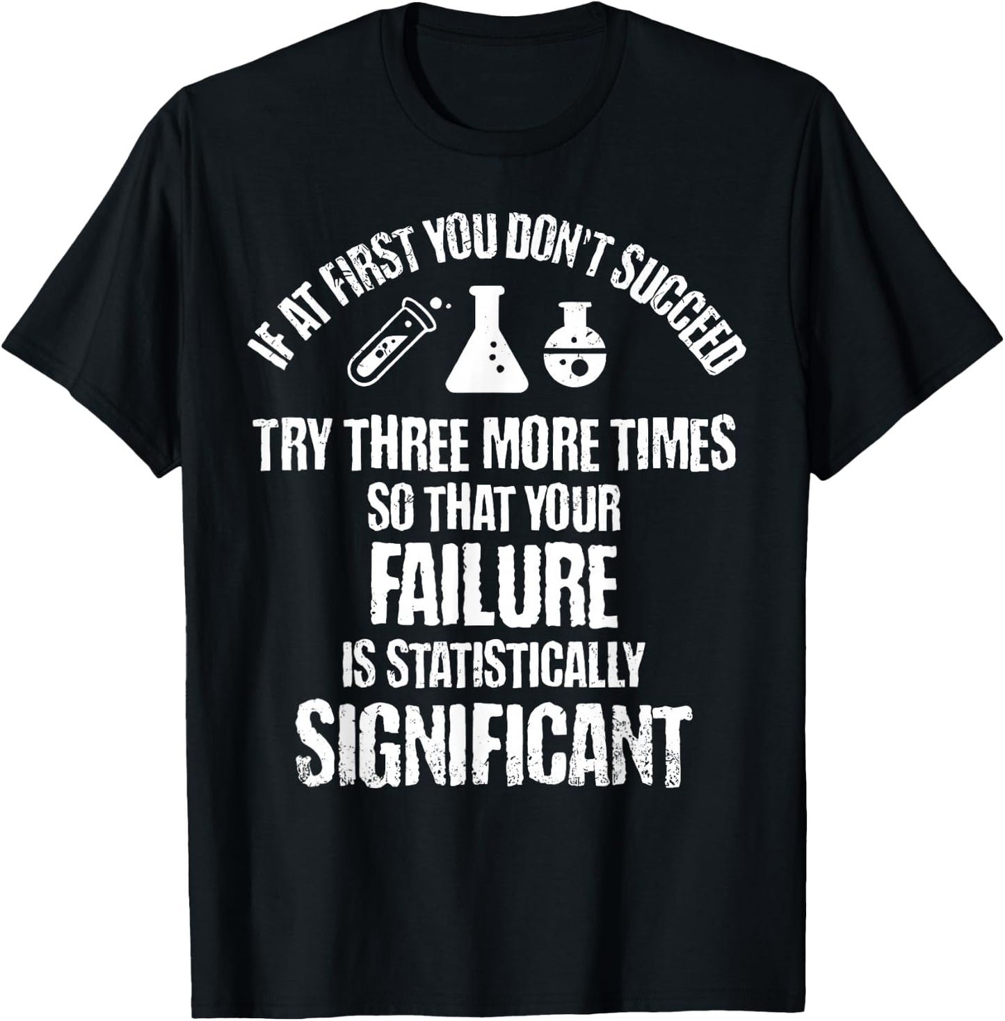 If At First You Don't Succeed Try Three More Times Science T-Shirt - T-Shirt | Black