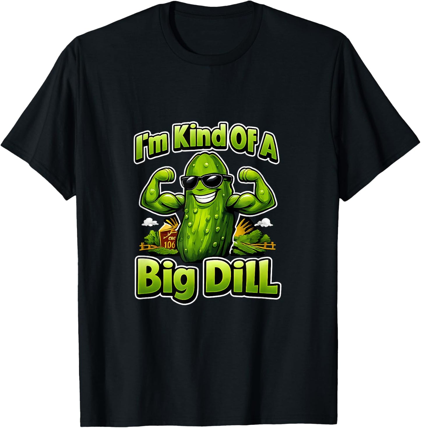 Im Kind of A Big Dill Country Farm Pun Pickle T-Shirt - T-Shirt | Black