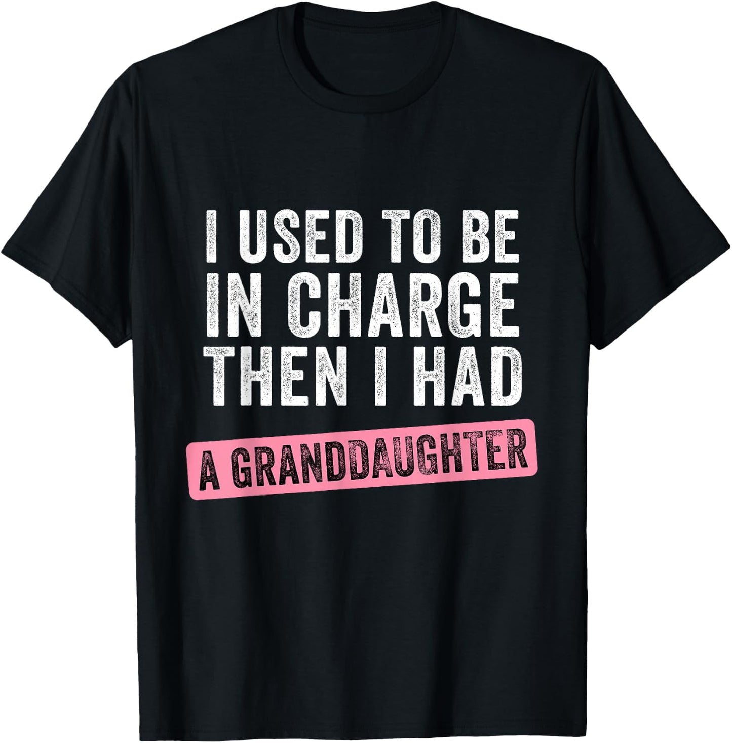 I Used to Be in Charge Then I Had a Funny Granddaughter T-Shirt - T-Shirt | Black