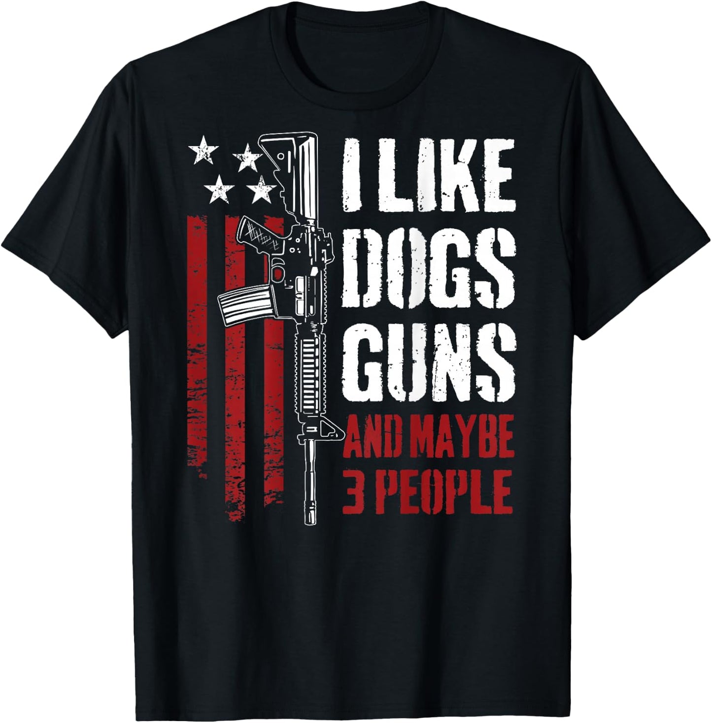 I Like Guns Dogs and Maybe 3 People - Funny Gun (ON Back) T-Shirt - T-Shirt | Black